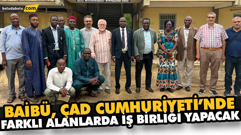 BAİBÜ, ÇAD CUMHURİYETİ’NDE FARKLI ALANLARDA İŞ BİRLİĞİ YAPACAK BAİBÜ, ÇAD CUMHURİYETİ’NDE FARKLI ALANLARDA İŞ BİRLİĞİ YAPACAK