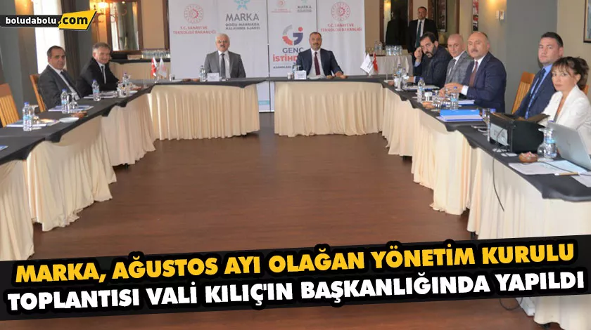 MARKA, AĞUSTOS AYI OLAĞAN YÖNETİM KURULU TOPLANTISI VALİ KILIÇ’IN BAŞKANLIĞINDA YAPILDI MARKA, AĞUSTOS AYI OLAĞAN YÖNETİM KURULU TOPLANTISI VALİ KILIÇ’IN BAŞKANLIĞINDA YAPILDI