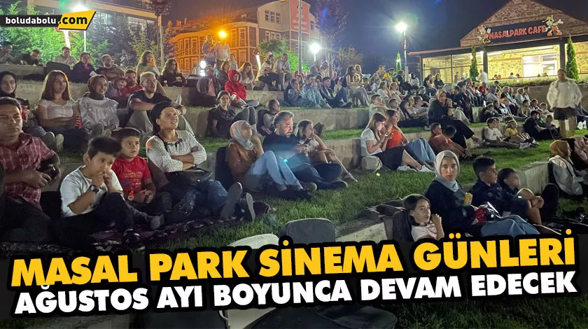 MASAL PARK SİNEMA GÜNLERİ AĞUSTOS AYI BOYUNCA DEVAM EDECEK MASAL PARK SİNEMA GÜNLERİ AĞUSTOS AYI BOYUNCA DEVAM EDECEK