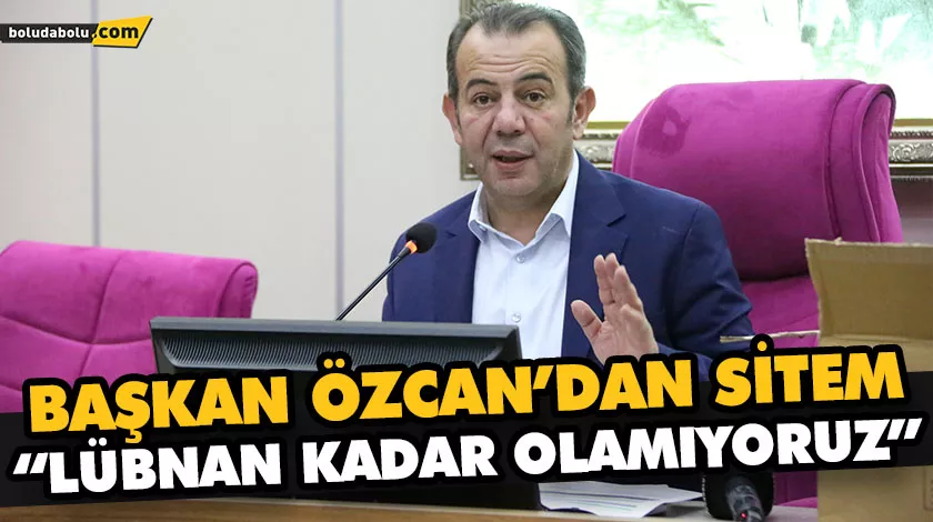 BAŞKAN ÖZCAN’DAN SİTEM “LÜBNAN KADAR OLAMIYORUZ” BAŞKAN ÖZCAN’DAN SİTEM “LÜBNAN KADAR OLAMIYORUZ”