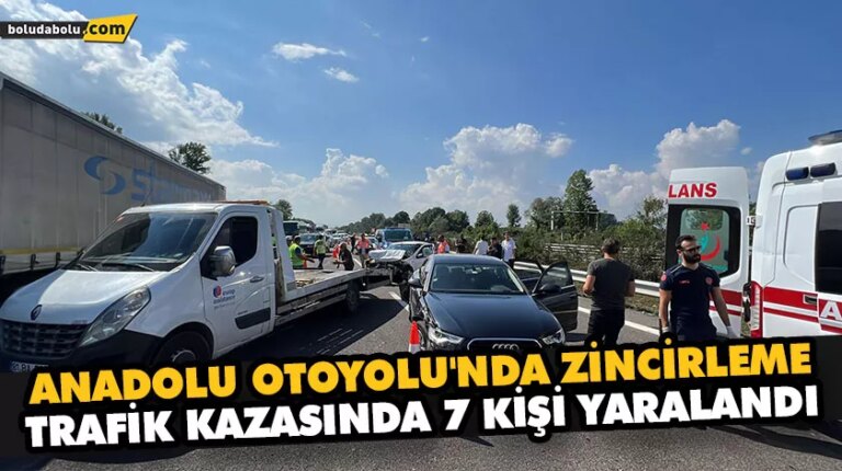 ANADOLU OTOYOLU’NDA ZİNCİRLEME TRAFİK KAZASINDA 7 KİŞİ YARALANDI