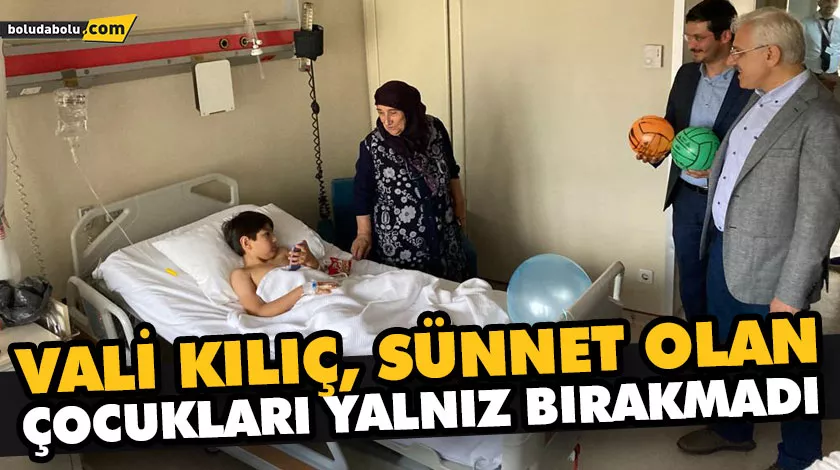 VALİ KILIÇ, SÜNNET OLAN ÇOCUKLARI YALNIZ BIRAKMADI VALİ KILIÇ, SÜNNET OLAN ÇOCUKLARI YALNIZ BIRAKMADI