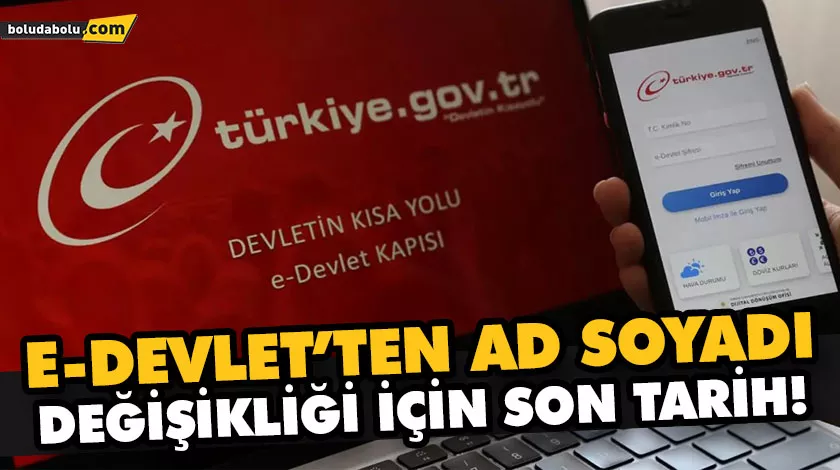E-DEVLET’TEN AD SOYADI DEĞİŞİKLİĞİ İÇİN SON TARİH!