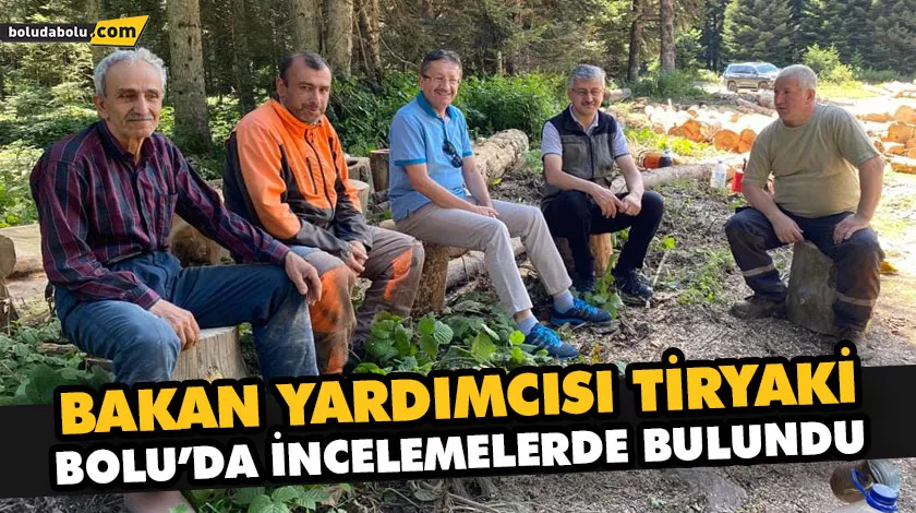 BAKAN YARDIMCISI TİRYAKİ, BOLU’DA İNCELEMELERDE BULUNDU BAKAN YARDIMCISI TİRYAKİ, BOLU’DA İNCELEMELERDE BULUNDU