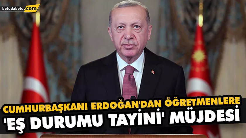 CUMHURBAŞKANI ERDOĞAN’DAN ÖĞRETMENLERE ‘EŞ DURUMU TAYİNİ’ MÜJDESİ CUMHURBAŞKANI ERDOĞAN’DAN ÖĞRETMENLERE ‘EŞ DURUMU TAYİNİ’ MÜJDESİ