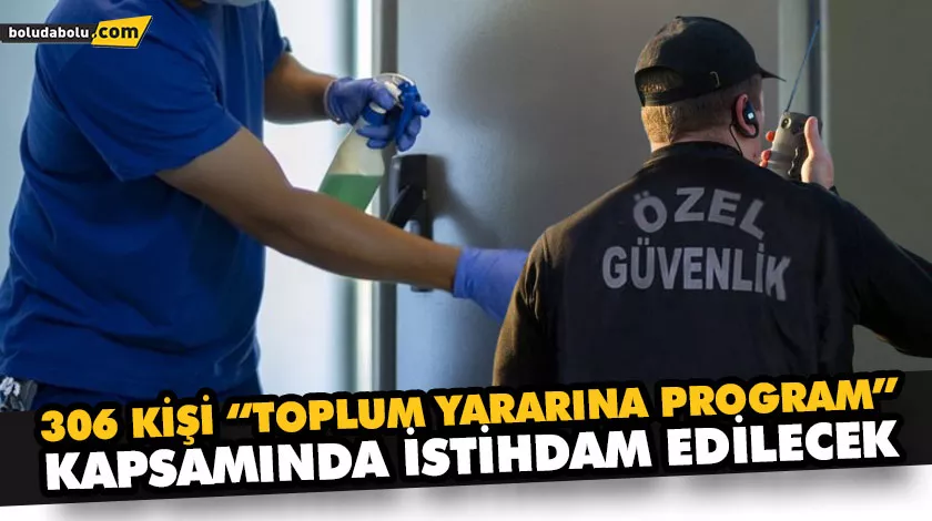 306 KİŞİ “TOPLUM YARARINA PROGRAM” KAPSAMINDA İSTİHDAM EDİLECEK 306 KİŞİ “TOPLUM YARARINA PROGRAM” KAPSAMINDA İSTİHDAM EDİLECEK