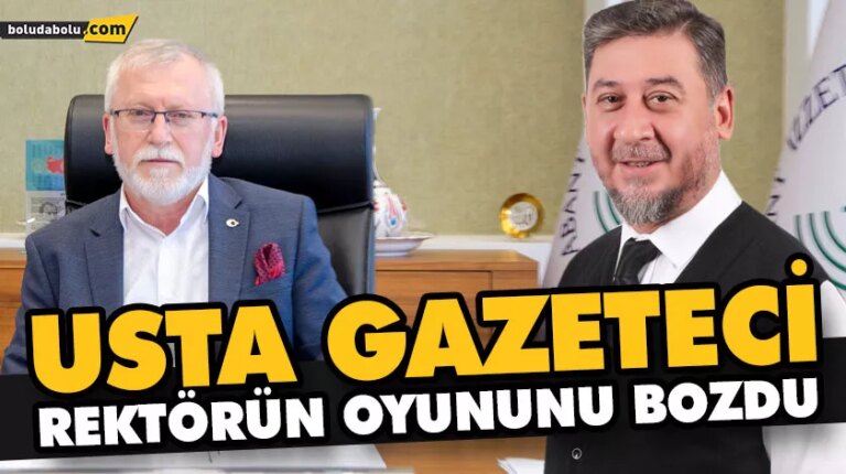 USTA GAZETECİ, REKTÖRÜN OYUNUNU BOZDU