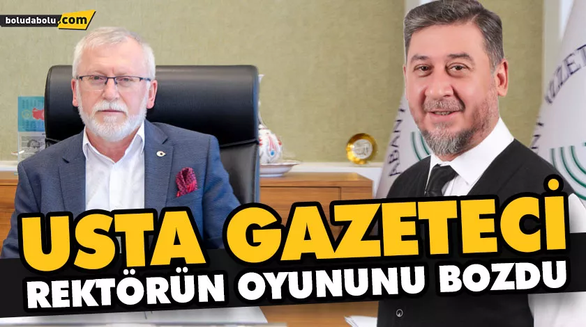 USTA GAZETECİ, REKTÖRÜN OYUNUNU BOZDU
