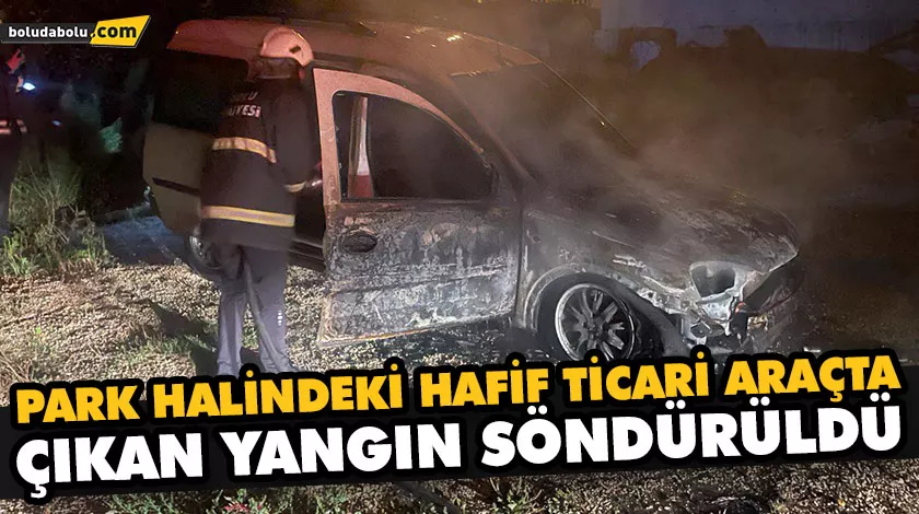 PARK HALİNDEKİ HAFİF TİCARİ ARAÇTA ÇIKAN YANGIN SÖNDÜRÜLDÜ PARK HALİNDEKİ HAFİF TİCARİ ARAÇTA ÇIKAN YANGIN SÖNDÜRÜLDÜ