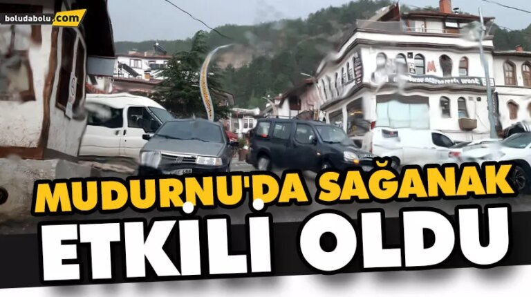 MUDURNU’DA SAĞANAK ETKİLİ OLDU