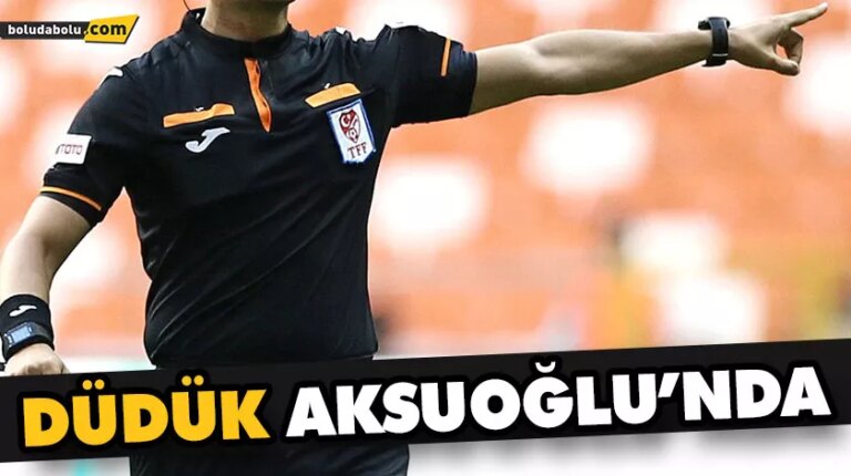 DÜDÜK AKSUOĞLU’NDA