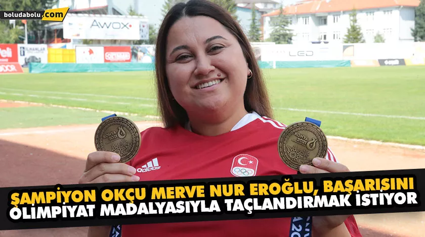 ŞAMPİYON OKÇU MERVE NUR EROĞLU, BAŞARISINI OLİMPİYAT MADALYASIYLA TAÇLANDIRMAK İSTİYOR ŞAMPİYON OKÇU MERVE NUR EROĞLU, BAŞARISINI OLİMPİYAT MADALYASIYLA TAÇLANDIRMAK İSTİYOR