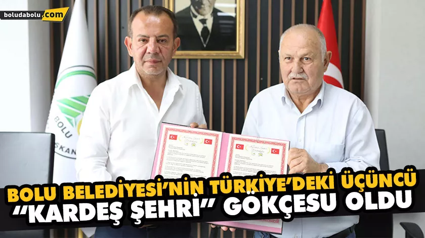 BOLU BELEDİYESİ’NİN TÜRKİYE’DEKİ ÜÇÜNCÜ “KARDEŞ ŞEHRİ” GÖKÇESU OLDU BOLU BELEDİYESİ’NİN TÜRKİYE’DEKİ ÜÇÜNCÜ “KARDEŞ ŞEHRİ” GÖKÇESU OLDU