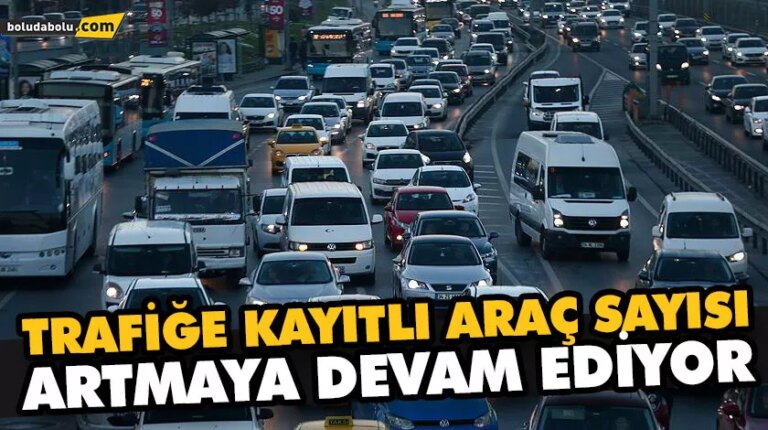 BOLU’DA TRAFİĞE KAYITLI ARAÇ SAYISI 123 BİN 469 OLDU