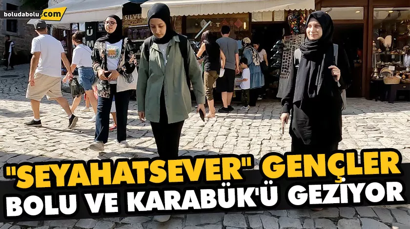 “SEYAHATSEVER” GENÇLER BOLU VE KARABÜK’Ü GEZİYOR “SEYAHATSEVER” GENÇLER BOLU VE KARABÜK’Ü GEZİYOR