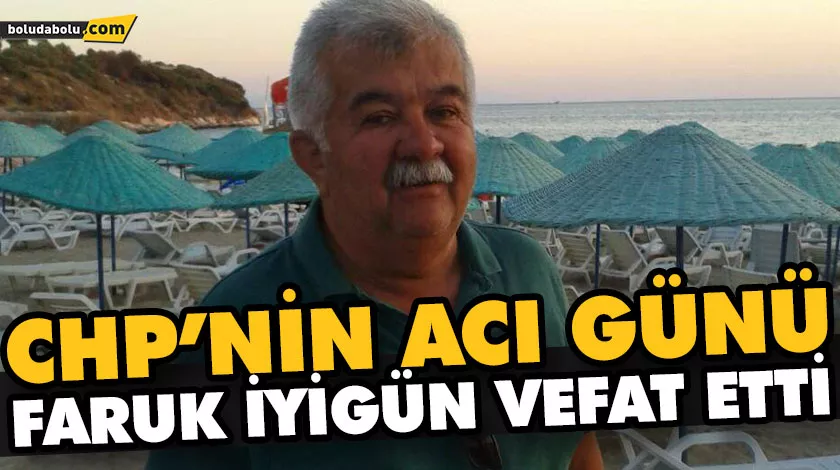 CHP’NİN ACI GÜNÜ FARUK İYİGÜN VEFAT ETTİ CHP’NİN ACI GÜNÜ FARUK İYİGÜN VEFAT ETTİ