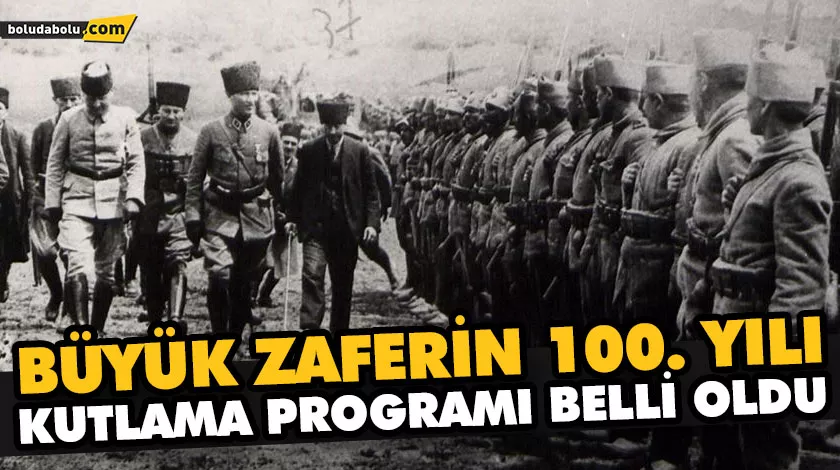 BÜYÜK ZAFERİN 100. YILI KUTLAMA PROGRAMI BELLİ OLDU BÜYÜK ZAFERİN 100. YILI KUTLAMA PROGRAMI BELLİ OLDU