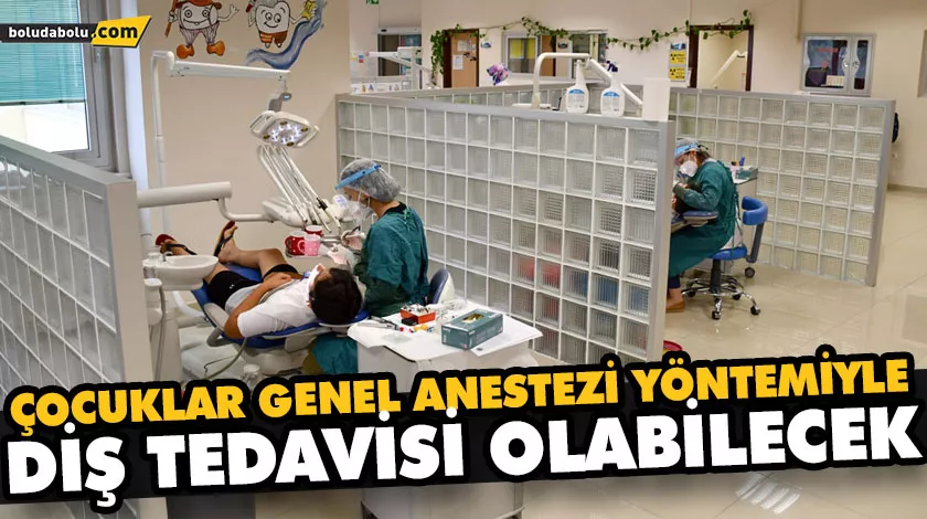 ÇOCUKLAR GENEL ANESTEZİ YÖNTEMİYLE DİŞ TEDAVİSİ OLABİLECEK ÇOCUKLAR GENEL ANESTEZİ YÖNTEMİYLE DİŞ TEDAVİSİ OLABİLECEK
