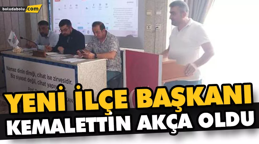 YENİ İLÇE BAŞKANI KEMALETTİN AKÇA OLDU YENİ İLÇE BAŞKANI KEMALETTİN AKÇA OLDU