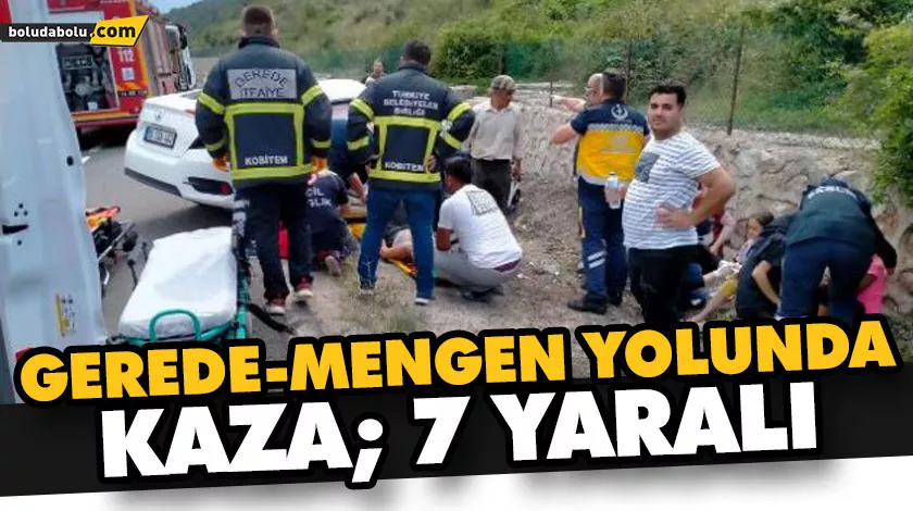 GEREDE-MENGEN YOLUNDA KAZA; 7 YARALI GEREDE-MENGEN YOLUNDA KAZA; 7 YARALI