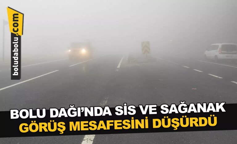 Bolu Dağı’nda sis ve sağanak görüş mesafesini düşürdü