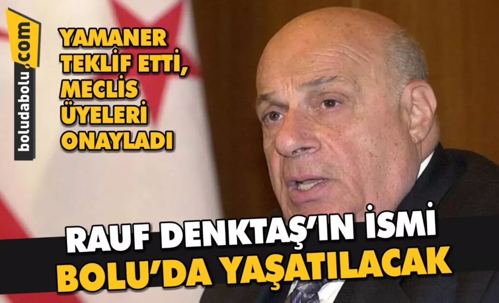 RAUF DENKTAŞ’IN İSMİ BOLU’DA YAŞATILACAK RAUF DENKTAŞ’IN İSMİ BOLU’DA YAŞATILACAK