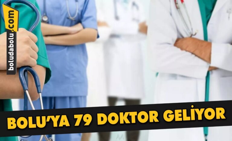 BOLU’YA 79 DOKTOR GELİYOR