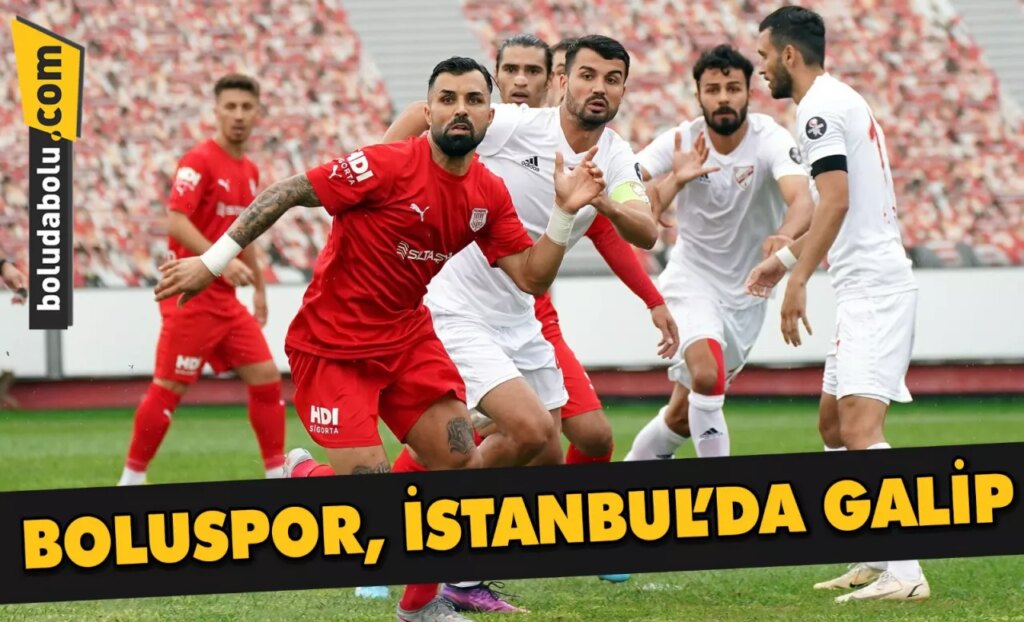 BOLUSPOR, İSTANBUL’DA GALİP BOLUSPOR, İSTANBUL’DA GALİP