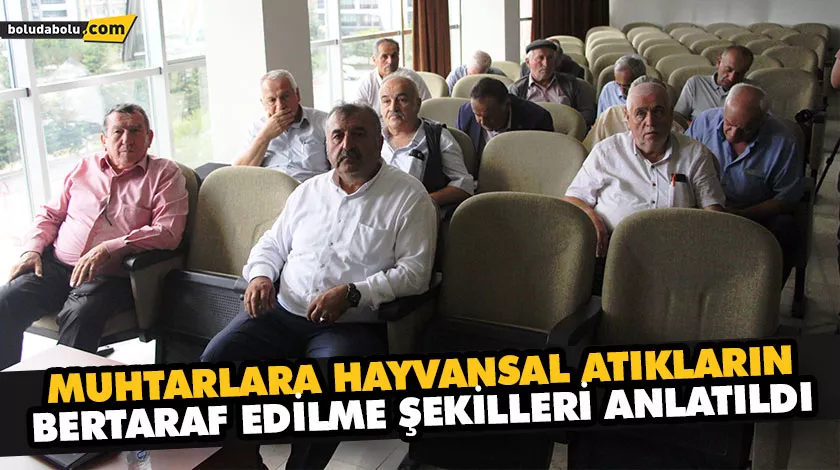 MUHTARLARA HAYVANSAL ATIKLARIN BERTARAF EDİLME ŞEKİLLERİ ANLATILDI MUHTARLARA HAYVANSAL ATIKLARIN BERTARAF EDİLME ŞEKİLLERİ ANLATILDI