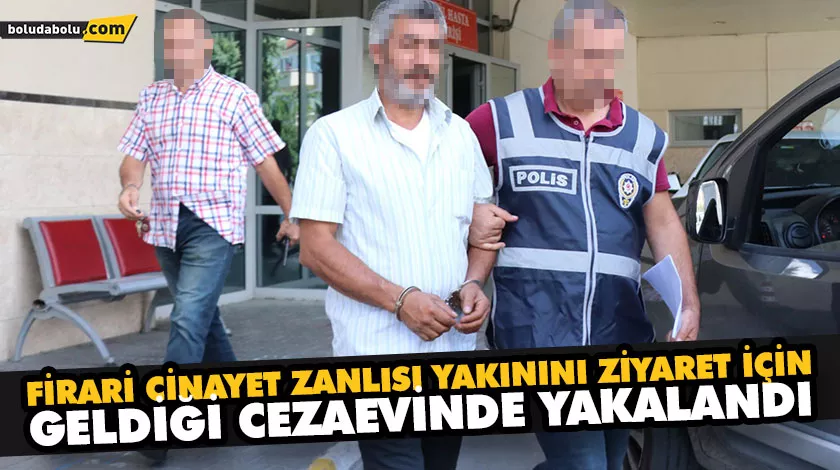 FİRARİ CİNAYET ZANLISI YAKININI ZİYARET İÇİN GELDİĞİ CEZAEVİNDE YAKALANDI