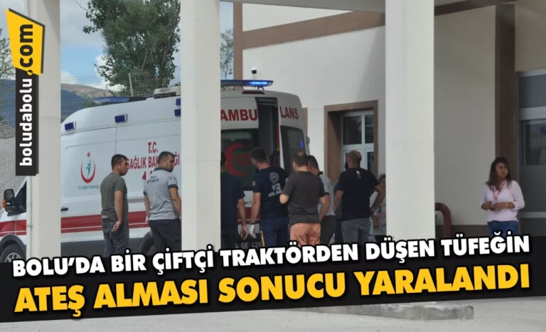 Bolu’da bir çiftçi traktörden düşen tüfeğin ateş alması sonucu yaralandı