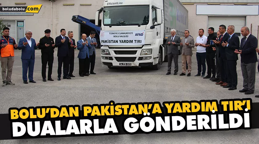 BOLU’DAN PAKİSTAN’A YARDIM TIR’I DUALARLA GÖNDERİLDİ BOLU’DAN PAKİSTAN’A YARDIM TIR’I DUALARLA GÖNDERİLDİ