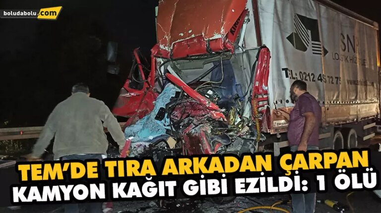 TEM’DE TIRA ARKADAN ÇARPAN KAMYON KAĞIT GİBİ EZİLDİ: 1 ÖLÜ