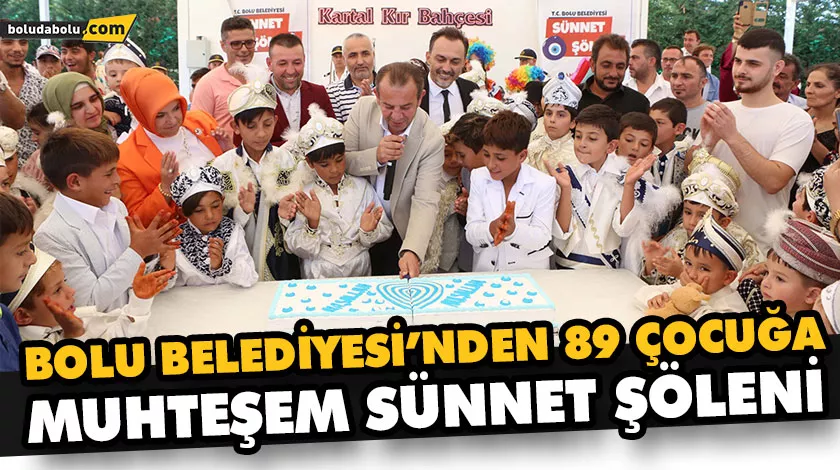 BOLU BELEDİYESİ’NDEN 89 ÇOCUĞA MUHTEŞEM SÜNNET ŞÖLENİ BOLU BELEDİYESİ’NDEN 89 ÇOCUĞA MUHTEŞEM SÜNNET ŞÖLENİ