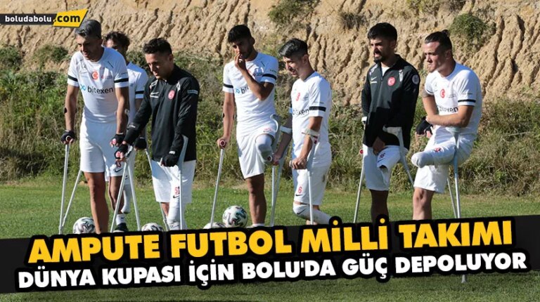 AMPUTE FUTBOL MİLLİ TAKIMI, DÜNYA KUPASI İÇİN BOLU’DA GÜÇ DEPOLUYOR