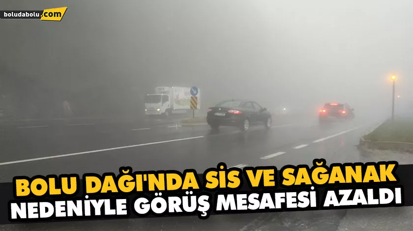 BOLU DAĞI’NDA SİS VE SAĞANAK NEDENİYLE GÖRÜŞ MESAFESİ AZALDI BOLU DAĞI’NDA SİS VE SAĞANAK NEDENİYLE GÖRÜŞ MESAFESİ AZALDI