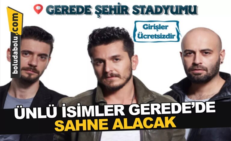 ÜNLÜ İSİMLER GEREDE’DE SAHNE ALACAK