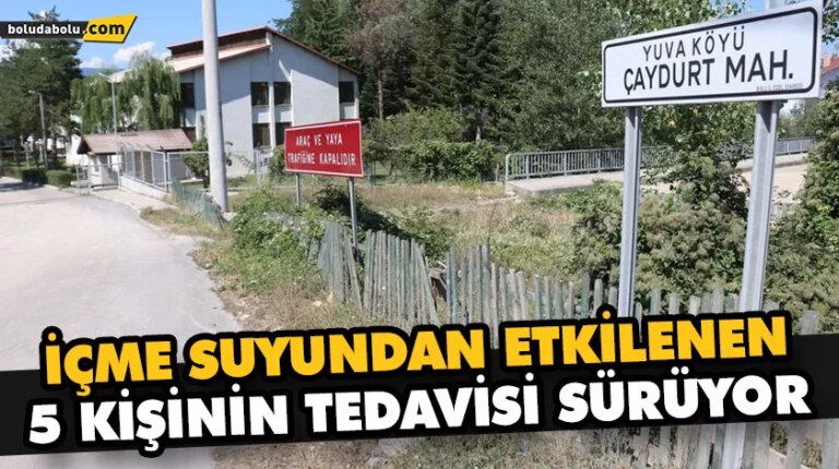 İÇME SUYUNDAN ETKİLENEN 5 KİŞİNİN TEDAVİSİ SÜRÜYOR