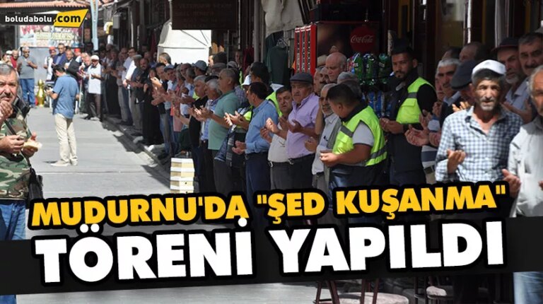 MUDURNU’DA “ŞED KUŞANMA” TÖRENİ YAPILDI
