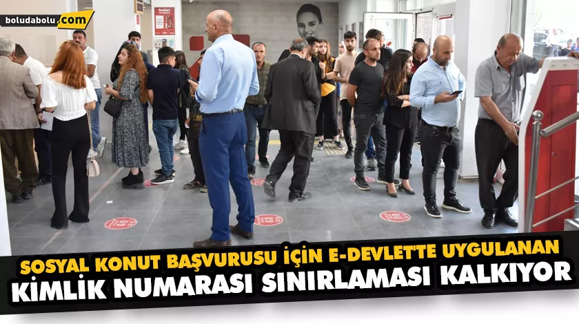 SOSYAL KONUT BAŞVURUSU İÇİN E-DEVLET’TE UYGULANAN KİMLİK NUMARASI SINIRLAMASI KALKIYOR SOSYAL KONUT BAŞVURUSU İÇİN E-DEVLET’TE UYGULANAN KİMLİK NUMARASI SINIRLAMASI KALKIYOR