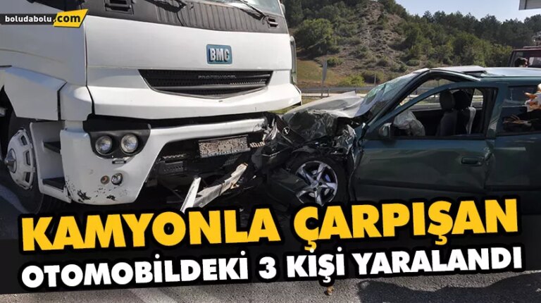 KAMYONLA ÇARPIŞAN OTOMOBİLDEKİ 3 KİŞİ YARALANDI