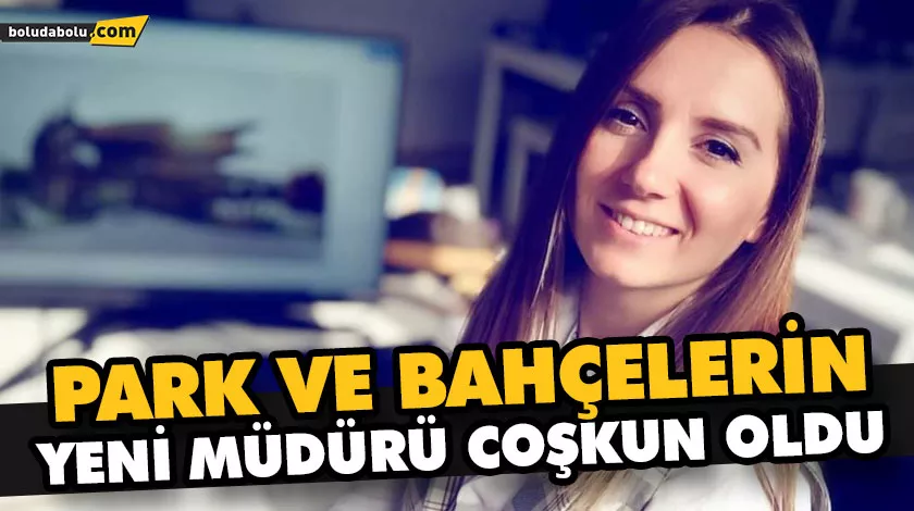PARK VE BAHÇELERİN YENİ MÜDÜRÜ COŞKUN OLDU PARK VE BAHÇELERİN YENİ MÜDÜRÜ COŞKUN OLDU