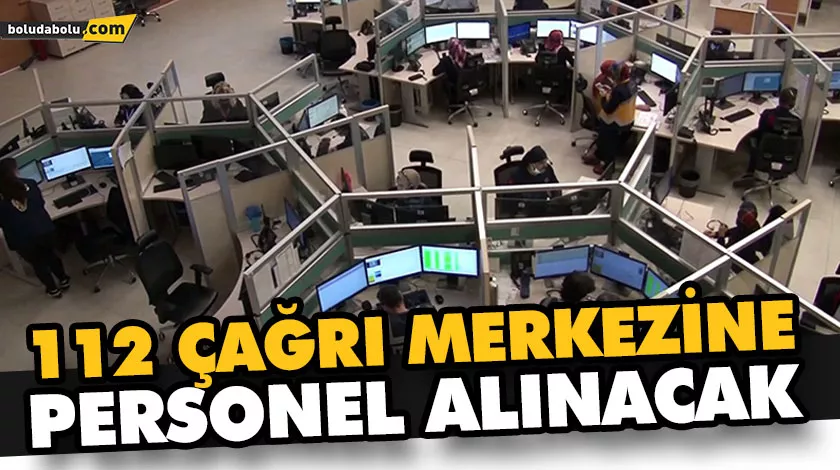 112 ÇAĞRI MERKEZİNE PERSONEL ALINACAK 112 ÇAĞRI MERKEZİNE PERSONEL ALINACAK