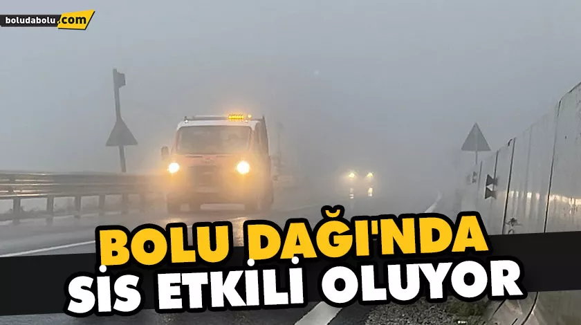 BOLU DAĞI’NDA SİS ETKİLİ OLUYOR BOLU DAĞI’NDA SİS ETKİLİ OLUYOR