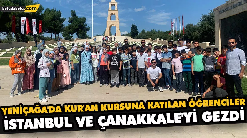 YENİÇAĞA’DA KUR’AN KURSUNA KATILAN ÖĞRENCİLER İSTANBUL VE ÇANAKKALE’Yİ GEZDİ YENİÇAĞA’DA KUR’AN KURSUNA KATILAN ÖĞRENCİLER İSTANBUL VE ÇANAKKALE’Yİ GEZDİ