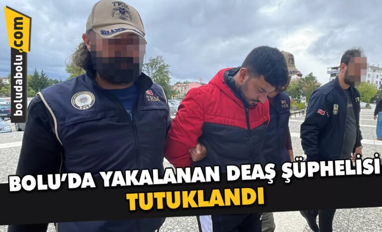 Bolu’da yakalanan DEAŞ şüphelisi tutuklandı