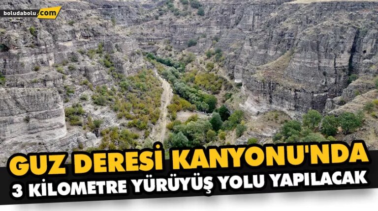 GUZ DERESİ KANYONU’NDA 3 KİLOMETRE YÜRÜYÜŞ YOLU YAPILACAK