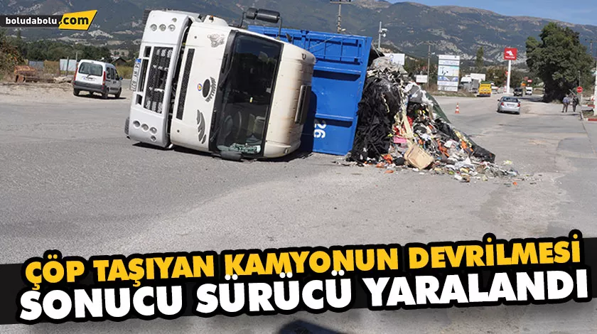 ÇÖP TAŞIYAN KAMYONUN DEVRİLMESİ SONUCU SÜRÜCÜ YARALANDI