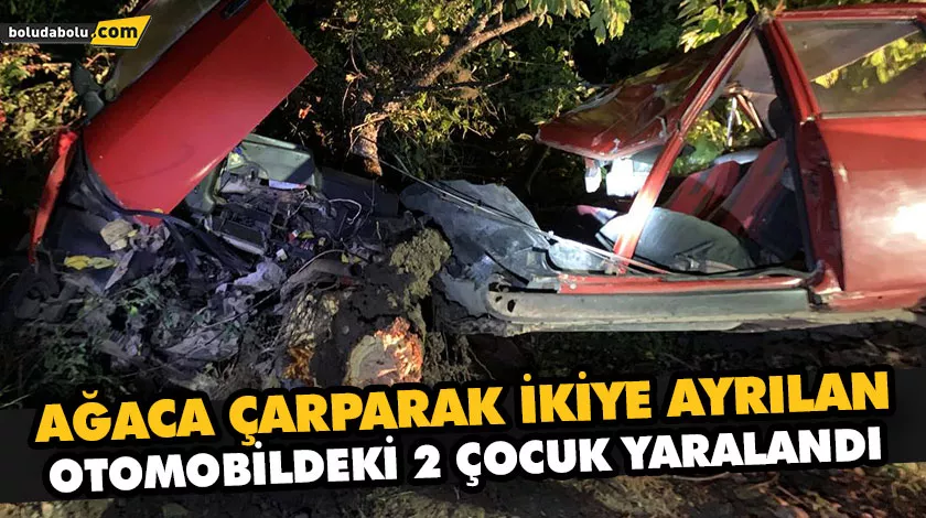 AĞACA ÇARPARAK İKİYE AYRILAN OTOMOBİLDEKİ 2 ÇOCUK YARALANDI AĞACA ÇARPARAK İKİYE AYRILAN OTOMOBİLDEKİ 2 ÇOCUK YARALANDI