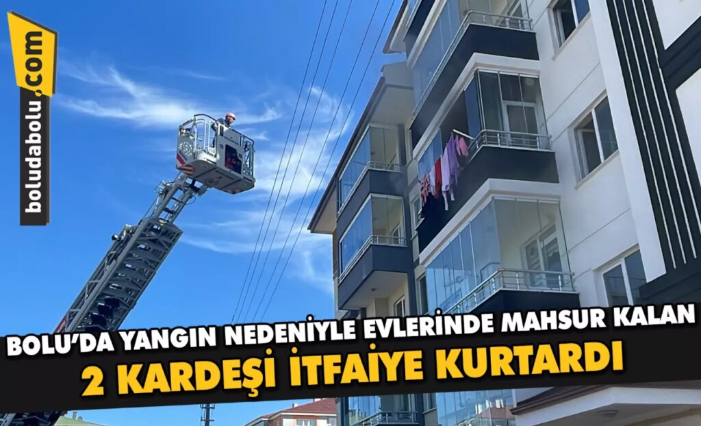 Bolu’da yangın nedeniyle evlerinde mahsur kalan 2 kardeşi itfaiye kurtardı Bolu’da yangın nedeniyle evlerinde mahsur kalan 2 kardeşi itfaiye kurtardı